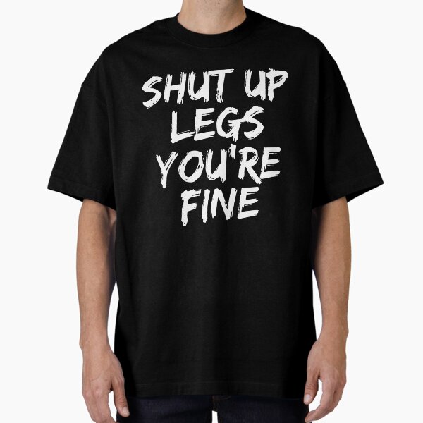 Shut Up Legs You're Fine Funny Running T-Shirt