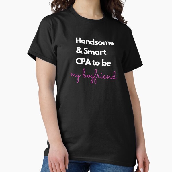 Handsome and smart CPA to be, my boyfriend pink T-Shirt