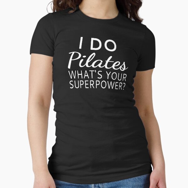 I Do Pilates What's your Superpower? Fitted T-Shirt