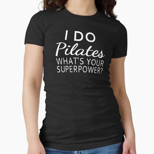 I Do Pilates What's your Superpower? Fitted T-Shirt