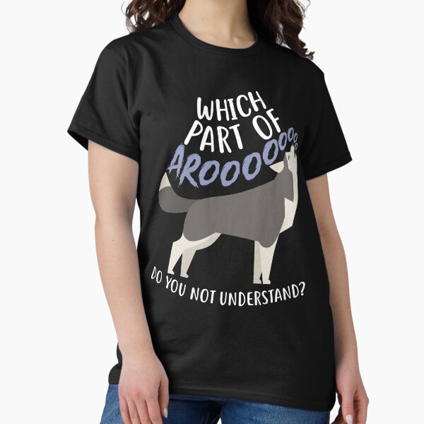 Husky: What Part Of Aroo T-Shirt