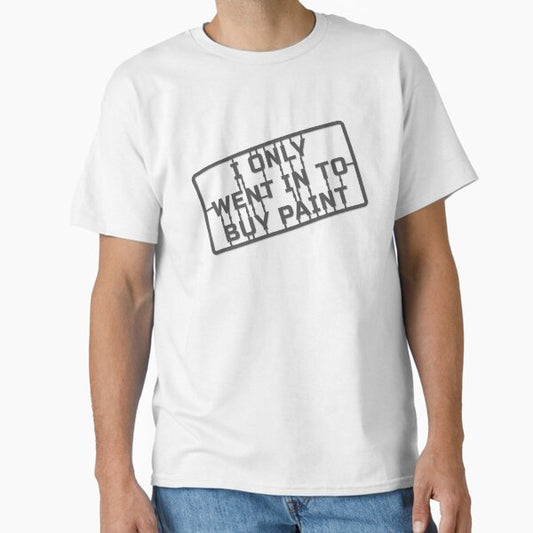 Only Went To buy Paint T-Shirt
