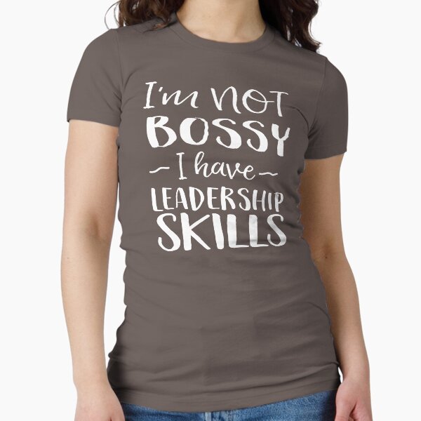 I'm not bossy I have leadership skills Fitted T-Shirt
