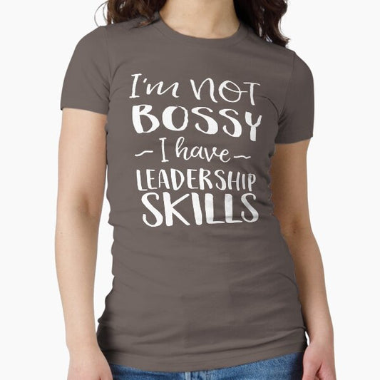 I'm not bossy I have leadership skills Fitted T-Shirt