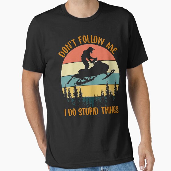 Don't Follow Me I Do Stupid Thing Snowmobile Motor Sled T-Shirt