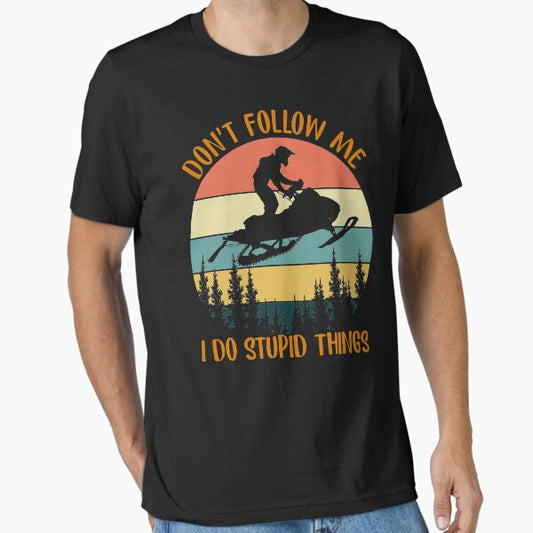 Don't Follow Me I Do Stupid Thing Snowmobile Motor Sled T-Shirt