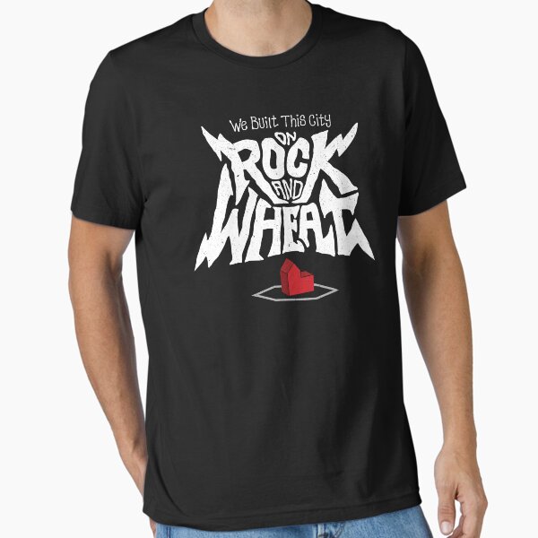 We Built This City On Rock and Wheat T-Shirt