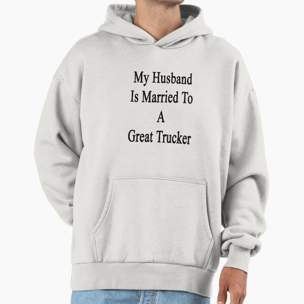 My Husband Is Married To A Great Trucker Hoodie