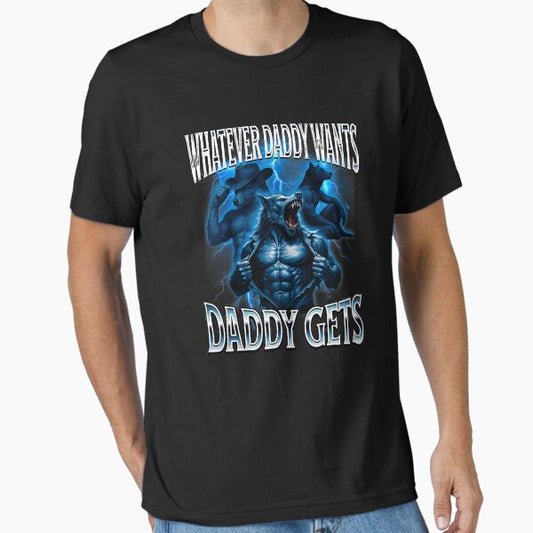 Whatever Daddy Wants Daddy Gets Alpha Wolf Meme Cringe Furry T-Shirt