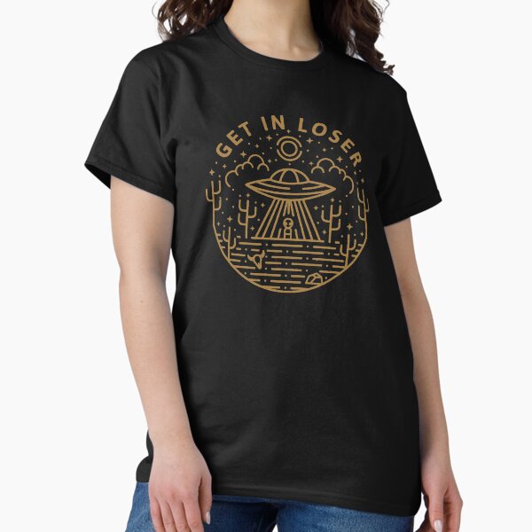 Get In Loser T-Shirt