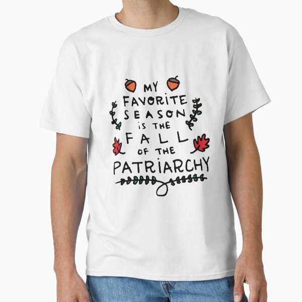 My Favorite Season is the Fall of the Patriarchy T-Shirt