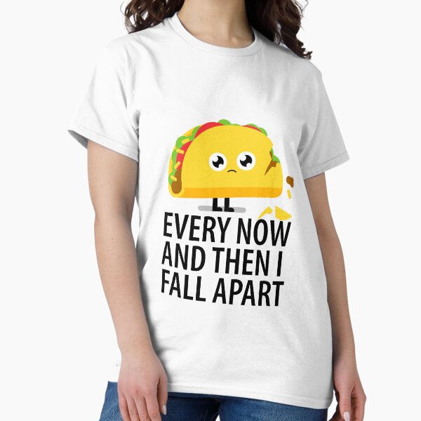 Every Now and Then I Fall Apart T-Shirt