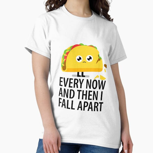 Every Now and Then I Fall Apart T-Shirt