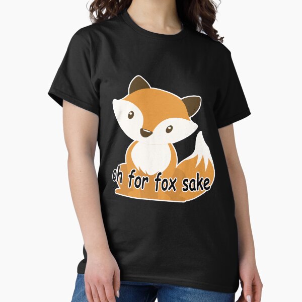 OH FOR FOX SAKE T-Shirt