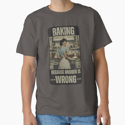 Baking, because murder is wrong T-Shirt