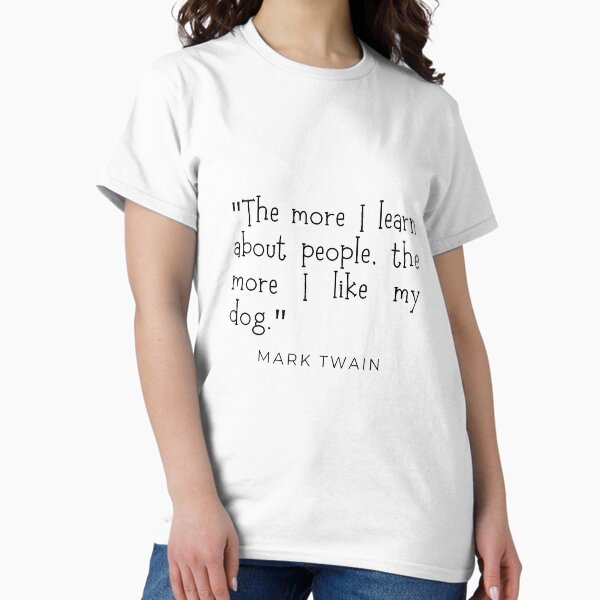 The More I Learn About People the More I Like My Dog T-Shirt