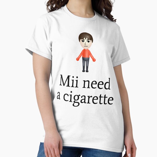 Mii Need A Cigarette T-Shirt