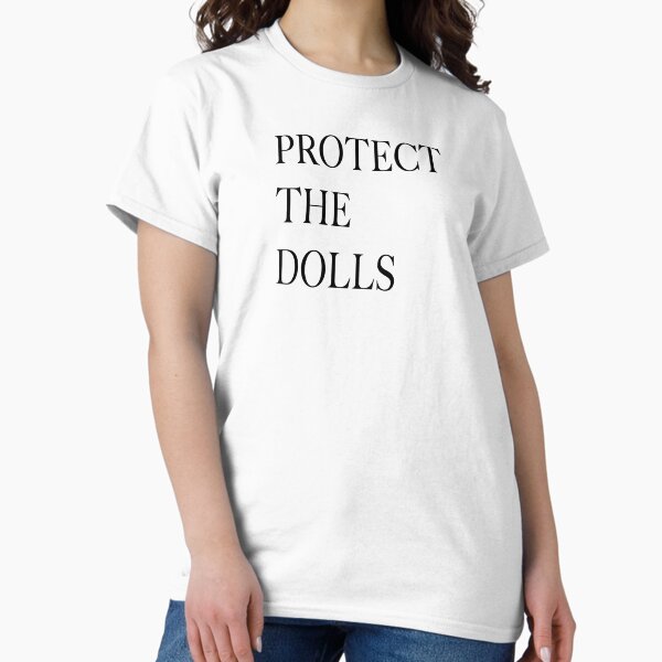 Protect the Dolls – Empowerment Has Never Looked This Bold T-Shirt