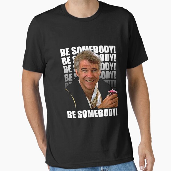 Be Somebody! T-Shirt T-Shirt