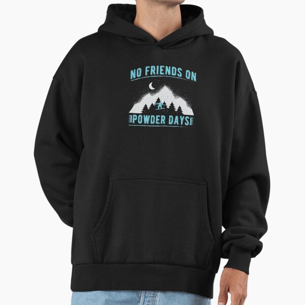 No Friends on Powder days Hoodie