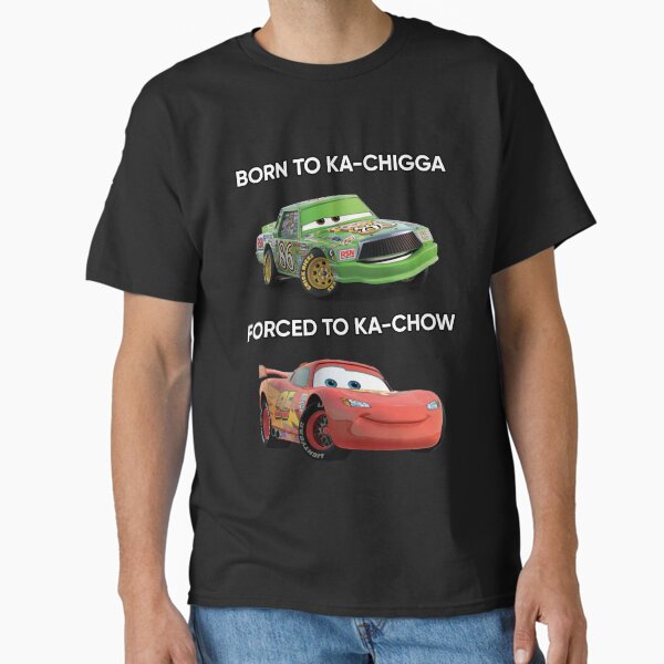 Born to Ka-chigga, Forced to Ka-chow T-Shirt
