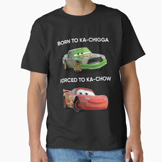 Born to Ka-chigga, Forced to Ka-chow T-Shirt