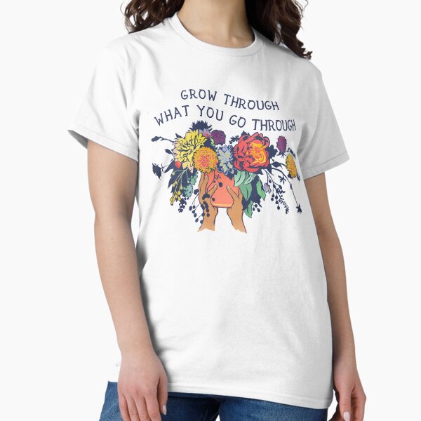 Grow Through What You Go Through T-Shirt