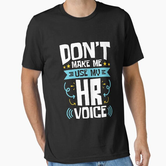 Human Resources Don't Make Me Use My HR Voice T-Shirt