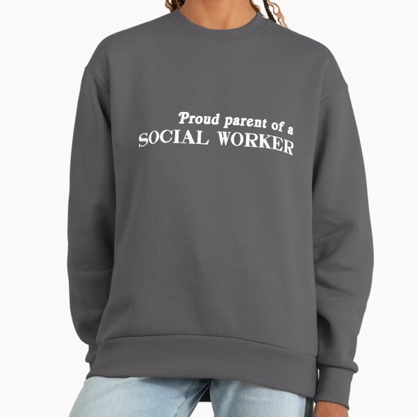 Proud Parent of a Social Worker Sweatshirt