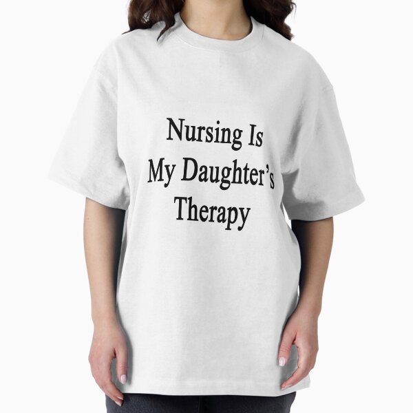 Nursing Is My Daughter's Therapy T-Shirt