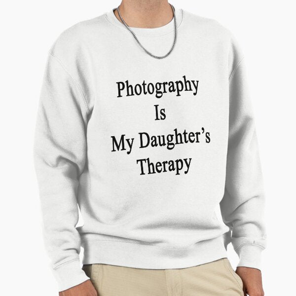 Photography Is My Daughter's Therapy Sweatshirt