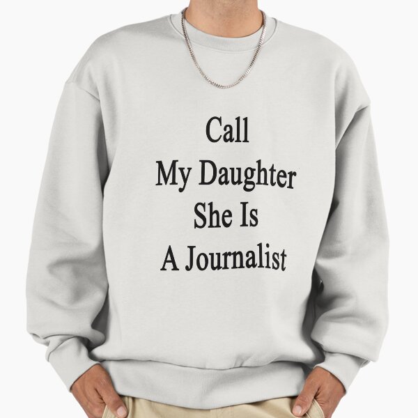 Call My Daughter She Is A Journalist Sweatshirt