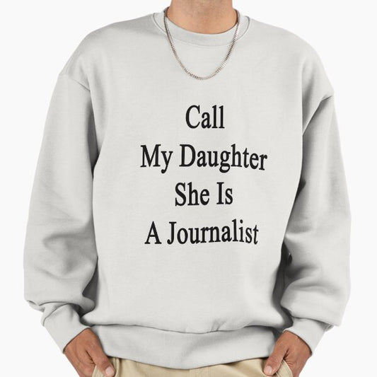 Call My Daughter She Is A Journalist Sweatshirt
