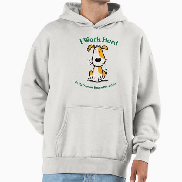 Funny Dog Lover Shirt – I work hard so my dog can have a better life – Cute Dog Owner Gift, Dog Mom Shirt, Dog Dad Shirt Hoodie
