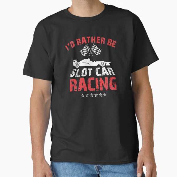I'd Rather Be Slot Car Racing Race Enthusiasts Design T-Shirt