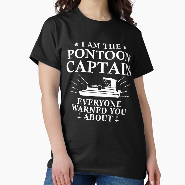 I Am The Pontoon Captain Shirt Boating and Pontooning Tshirt T-Shirt