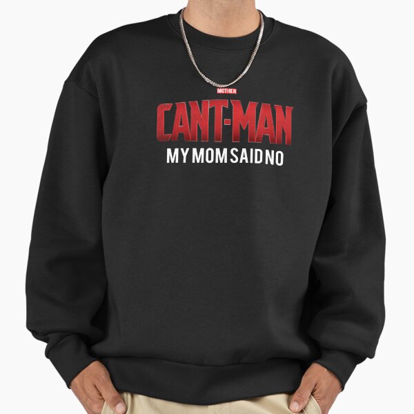 CANT MAN Meme, Mom Said No Sweatshirt