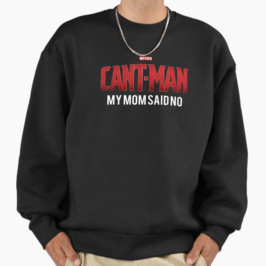 CANT MAN Meme, Mom Said No Sweatshirt