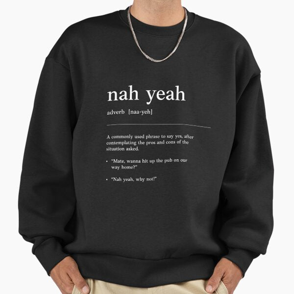 Nah yeah - White on black | Funny Australian slang, phrase and humor definition Sweatshirt