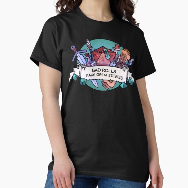 Bad rolls make great stories T-Shirt