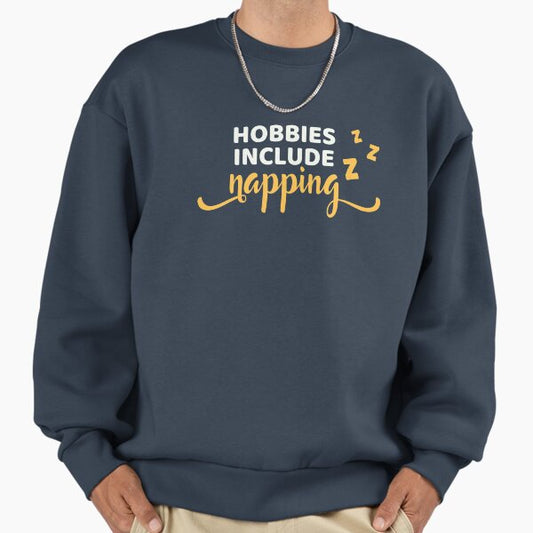 Hobbies include napping Sweatshirt
