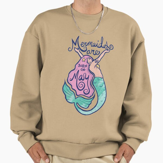 Mermaids are born in May Sweatshirt