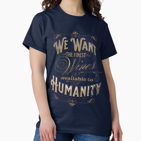 We want the Finest Wines! Withnail & I quote T-Shirt