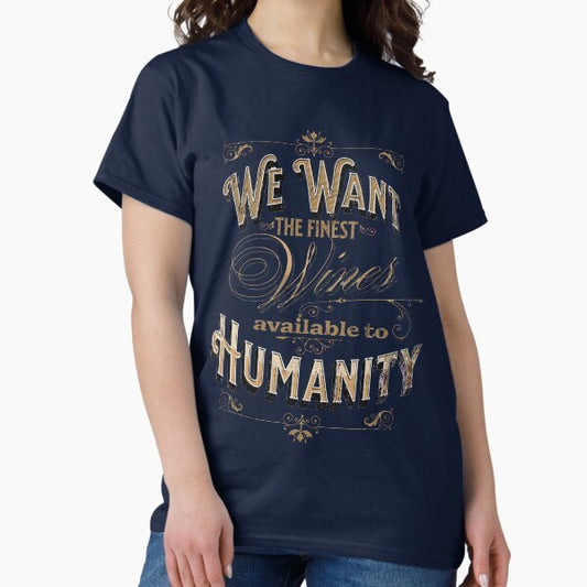 We want the Finest Wines! Withnail & I quote T-Shirt