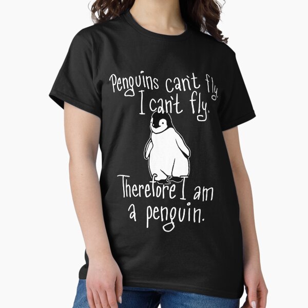 Penguins Can't Fly, I am a Penguin Funny Novelty Merch T-Shirt