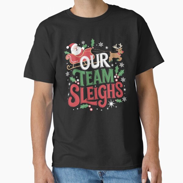 Our Team Sleighs Cheerful Santa Reindeers Team Sleigh T-Shirt