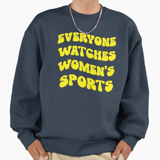 Everyone Watches Womens Sports Sweatshirt