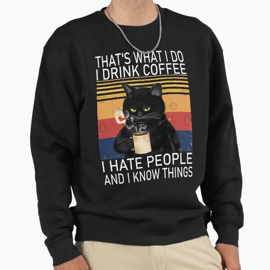That's What I Do I Drink Coffee I Hate People And I Know Things Cat Lover Sweatshirt