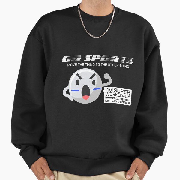 Go Sports Fan Gift Sports Gift Move The Other Thing Gift Design Sweatshirt