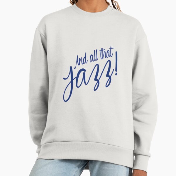 All That Jazz Sweatshirt